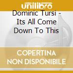 Dominic Tursi - Its All Come Down To This cd musicale di Dominic Tursi