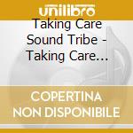 Taking Care Sound Tribe - Taking Care Sound Tribe cd