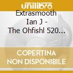 Extrasmooth Ian J - The Ohfishl 520 Mixtape cd musicale di Extrasmooth Ian J