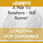 A Mile To Nowhere - Still Runnin' cd
