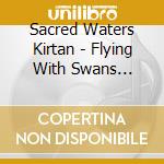 Sacred Waters Kirtan - Flying With Swans (Feat. Allen Desomer & Marie Ferraro) cd