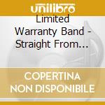 Limited Warranty Band - Straight From The Heart cd musicale di Limited Warranty Band
