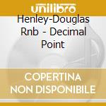 Henley-Douglas Rnb - Decimal Point cd
