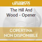 The Hill And Wood - Opener cd