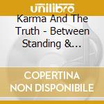 Karma And The Truth - Between Standing & Falling cd
