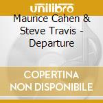 Maurice Cahen & Steve Travis - Departure cd