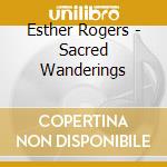 Esther Rogers - Sacred Wanderings cd musicale di Esther Rogers
