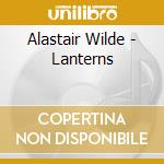 Alastair Wilde - Lanterns cd musicale di Alastair Wilde