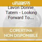 Lavon Donnie Tatem - Looking Forward To Looking Back cd