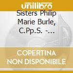 Sisters Philip Marie Burle, C.Pp.S. - Praying The Scriptures Of The Rosary For Family Healing cd musicale di Sisters Philip Marie Burle, C.Pp.S.