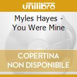 Myles Hayes - You Were Mine cd