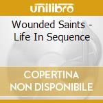 Wounded Saints - Life In Sequence cd