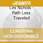 Lex Nichols - Path Less Traveled cd