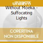 Without Moeka - Suffocating Lights cd