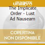 The Implicate Order - Lust Ad Nauseam cd