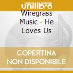 Wiregrass Music - He Loves Us cd