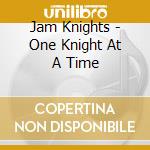 Jam Knights - One Knight At A Time cd
