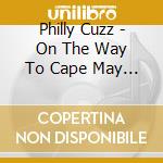 Philly Cuzz - On The Way To Cape May Again cd