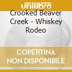 Crooked Beaver Creek - Whiskey Rodeo cd