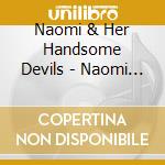 Naomi & Her Handsome Devils - Naomi & Her Handsome Devils cd musicale di Naomi & Her Handsome Devils