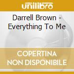 Darrell Brown - Everything To Me cd