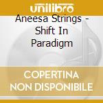 Aneesa Strings - Shift In Paradigm cd