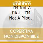 I'M Not A Pilot - I'M Not A Pilot (Live) cd