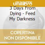 3 Days From Dying - Feed My Darkness cd