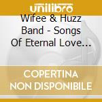 Wifee & Huzz Band - Songs Of Eternal Love & Immediate Satisfaction cd