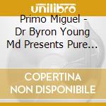 Primo Miguel - Dr Byron Young Md Presents Pure Magic: Hip Hop cd musicale di Primo Miguel