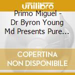 Primo Miguel - Dr Byron Young Md Presents Pure Magic: Hip Hop cd