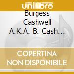 Burgess Cashwell A.K.A. B. Cash - Care 4 Life cd musicale di Burgess Cashwell A.K.A. B. Cash