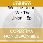 We The Union - We The Union - Ep cd