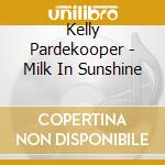 Kelly Pardekooper - Milk In Sunshine cd