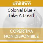 Colonial Blue - Take A Breath cd
