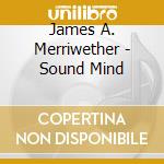 James A. Merriwether - Sound Mind cd