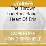 The Thrown Together Band - Heart Of Erin cd