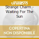 Strange Charm - Waiting For The Sun cd