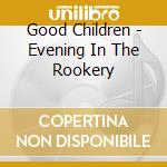 Good Children - Evening In The Rookery cd