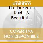 The Pinkerton Raid - A Beautiful World cd musicale di The Pinkerton Raid