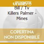 Bill / Tv Killers Palmer - Mines cd
