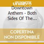 Downtown Anthem - Both Sides Of The Story cd