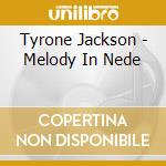 Tyrone Jackson - Melody In Nede cd musicale di Tyrone Jackson