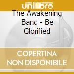 The Awakening Band - Be Glorified cd