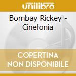 Bombay Rickey - Cinefonia cd musicale di Bombay Rickey