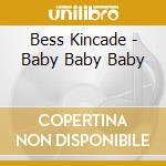 Bess Kincade - Baby Baby Baby cd
