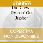 The Crew - Rockin' On Jupiter cd musicale di The Crew