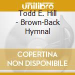 Todd E. Hill - Brown-Back Hymnal cd