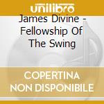 James Divine - Fellowship Of The Swing cd