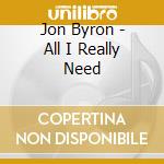Jon Byron - All I Really Need cd